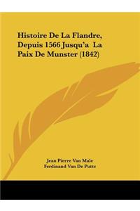 Histoire De La Flandre, Depuis 1566 Jusqu'a La Paix De Munster (1842)