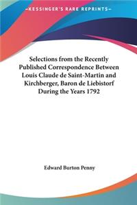Selections from the Recently Published Correspondence Between Louis Claude de Saint-Martin and Kirchberger, Baron de Liebistorf During the Years 1792