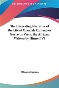 Interesting Narrative of the Life of Olaudah Equiano or Gustavus Vassa, the African, Written by Himself V1