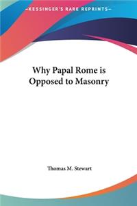 Why Papal Rome Is Opposed to Masonry