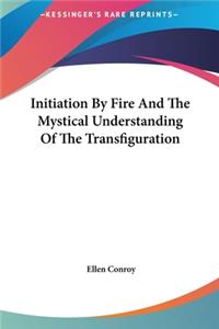 Initiation By Fire And The Mystical Understanding Of The Transfiguration