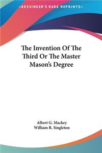 The Invention of the Third or the Master Mason's Degree