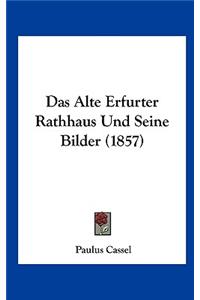 Das Alte Erfurter Rathhaus Und Seine Bilder (1857)