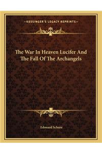 The War In Heaven Lucifer And The Fall Of The Archangels