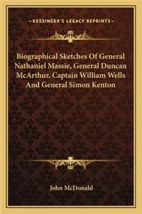 Biographical Sketches Of General Nathaniel Massie, General Duncan McArthur, Captain William Wells And General Simon Kenton