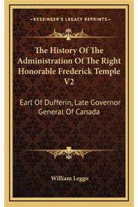 The History Of The Administration Of The Right Honorable Frederick Temple V2