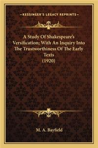 Study of Shakespeare's Versification; With an Inquiry Intoa Study of Shakespeare's Versification; With an Inquiry Into the Trustworthiness of the Early Texts (1920) the Trustworthiness of the Early Texts (1920)