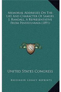 Memorial Addresses on the Life and Character of Samuel J. Randall, a Representative from Pennsylvania (1891)