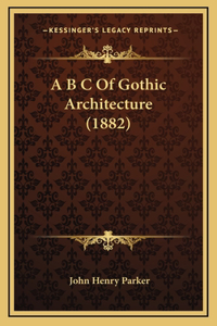 A B C of Gothic Architecture (1882)