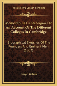 Memorabilia Cantabrigiae or an Account of the Different Colleges in Cambridge