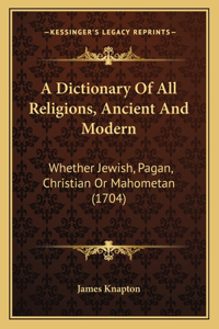Dictionary Of All Religions, Ancient And Modern