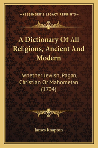 A Dictionary Of All Religions, Ancient And Modern