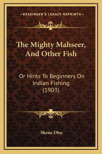 Mighty Mahseer, And Other Fish