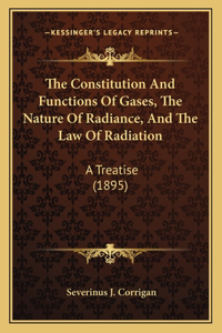 Constitution And Functions Of Gases, The Nature Of Radiance, And The Law Of Radiation