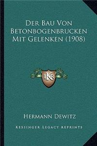 Der Bau Von Betonbogenbrucken Mit Gelenken (1908)