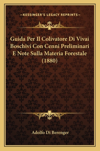 Guida Per Il Colivatore Di Vivai Boschivi Con Cenni Preliminari E Note Sulla Materia Forestale (1880)