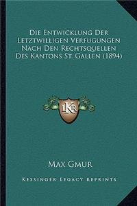 Entwicklung Der Letztwilligen Verfugungen Nach Den Rechtsquellen Des Kantons St. Gallen (1894)