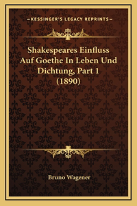 Shakespeares Einfluss Auf Goethe In Leben Und Dichtung, Part 1 (1890)