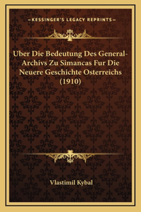 Uber Die Bedeutung Des General-Archivs Zu Simancas Fur Die Neuere Geschichte Osterreichs (1910)