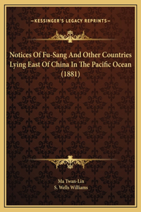 Notices Of Fu-Sang And Other Countries Lying East Of China In The Pacific Ocean (1881)