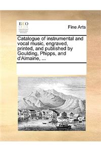 Catalogue of instrumental and vocal music, engraved, printed, and published by Goulding, Phipps, and d'Almaine, ...