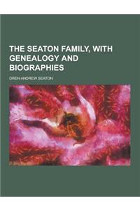 The Seaton Family, with Genealogy and Biographies