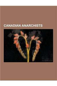 Canadian Anarchists: Jan Narveson, George Woodcock, Squamish Five, Denis Rancourt, Jaggi Singh, Propagandhi, Stefan Molyneux, Norman Nawroc