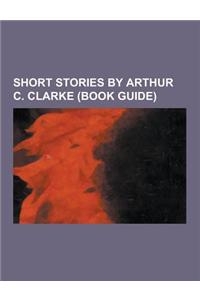 Short Stories by Arthur C. Clarke (Book Guide)