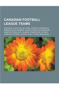 Canadian Football League Teams: Montreal Alouettes, BC Lions, Toronto Argonauts, Winnipeg Blue Bombers, Saskatchewan Roughriders, Hamilton Tiger-Cats,