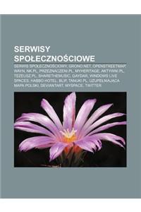 Serwisy Spo Eczno Ciowe: Serwis Spo Eczno Ciowy, Grono.Net, Openstreetmap, Wayn, NK.PL, Przeznaczeni.PL, Myheritage, Aktywni.PL, Tezeusz.PL