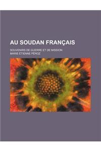 Au Soudan Francais; Souvenirs de Guerre Et de Mission