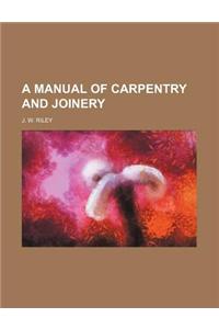 A Manual of Carpentry and Joinery