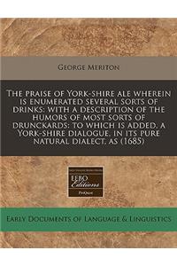 The Praise of York-Shire Ale Wherein Is Enumerated Several Sorts of Drinks