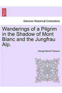 Wanderings of a Pilgrim in the Shadow of Mont Blanc and the Jungfrau Alp.