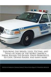 Exploring the Minds, Lives, Victims, and Trials of Some of the Worst America Serial Killers-Ted Bundy, David Berkowitz, Ed Gein, Dennis Rader, and Many More