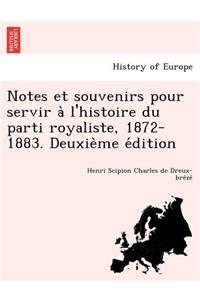 Notes Et Souvenirs Pour Servir A L'Histoire Du Parti Royaliste, 1872-1883. Deuxie Me E Dition