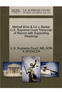 Metcalf Bros & Co V. Barker U.S. Supreme Court Transcript of Record with Supporting Pleadings