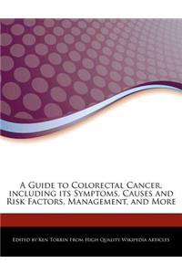 A Guide to Colorectal Cancer, Including Its Symptoms, Causes and Risk Factors, Management, and More