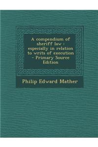 A Compendium of Sheriff Law: Especially in Relation to Writs of Execution