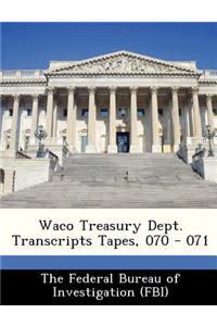 Waco Treasury Dept. Transcripts Tapes, 070 - 071