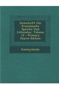 Zeitschrift Fur Franzosische Sprache Und Litteratur, Volume 12