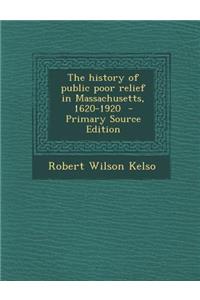 The History of Public Poor Relief in Massachusetts, 1620-1920
