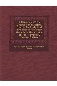 Harmony of the Gospels for Historical Study: An Analytical Synopsis of the Four Gospels in the Version of 1881