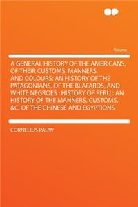 A General History of the Americans, of Their Customs, Manners, and Colours