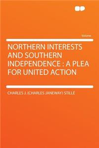 Northern Interests and Southern Independence: A Plea for United Action