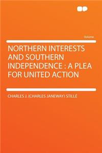 Northern Interests and Southern Independence: A Plea for United Action