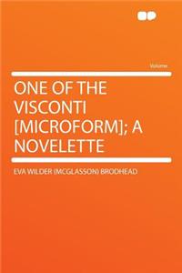 One of the Visconti [microform]; A Novelette