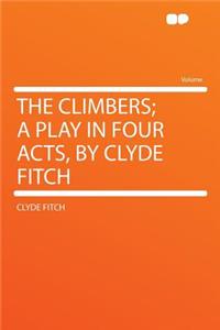 The Climbers; A Play in Four Acts, by Clyde Fitch