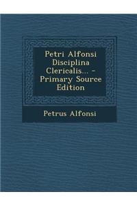 Petri Alfonsi Disciplina Clericalis...