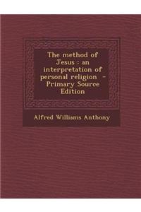 The Method of Jesus: An Interpretation of Personal Religion - Primary Source Edition